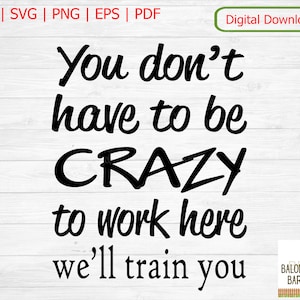 Don't have to be crazy SVG, Wir trainieren Dich, Shirt Zitat, Büro Humor Humor, Wanddekoration, Job lustige Arbeit, Becher, digitaler Download