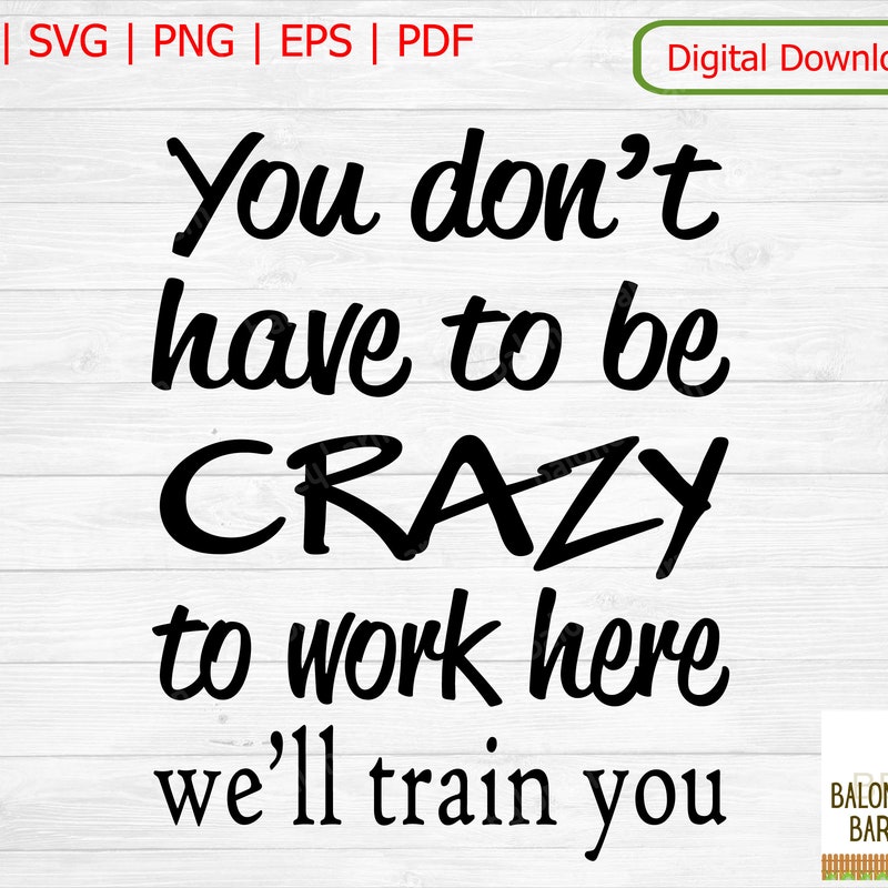You Dont Have to Be Crazy to Work Here - Etsy