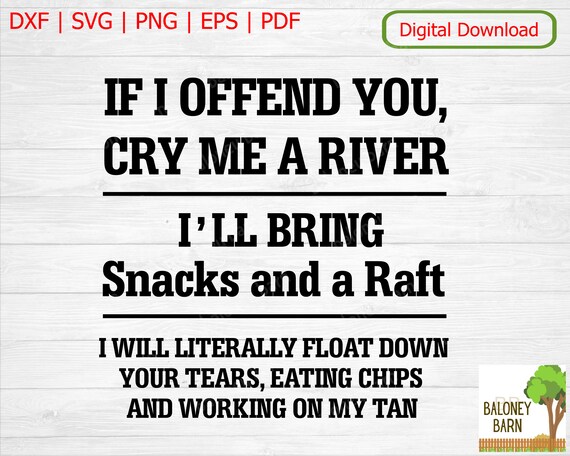 Cry Me A River SVG, Collations Et Un Radeau, Citation Chemise.