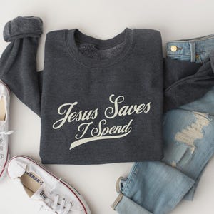 Jesus Saves I Spend Church Humor Sweatshirt for Her, Religious Sweatshirt for Women, Funny Christian Mother's Day Gift, Trendy Christian Top