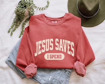 Jesus Saves I Spend Sweatshirt: Funny Christian Mom Top