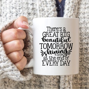 There&#39;s A GREAT BIG BEAUTIFUL Tomorrow Coffee Mug, Mugs, Christmas Gifts, Inspirational Gifts, Disney Gifts, Disney Coffee Mug, Tea Mug