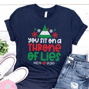 You Sit On A Throne Of Lies Shirt, Funny Christmas Shirt, Christmas Shirts, Holiday Shirts, Colorful Christmas Shirt, Elf Christmas Shirt