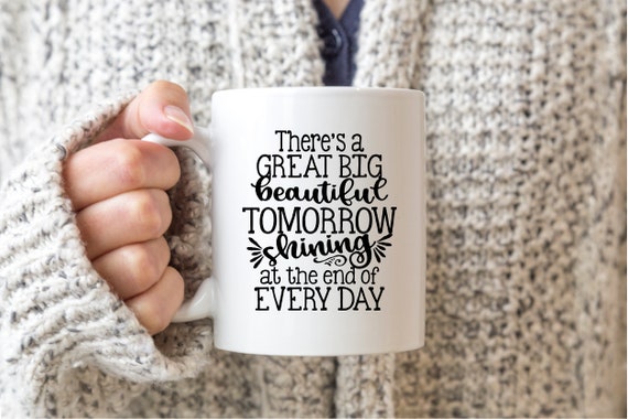There's A GREAT BIG BEAUTIFUL Tomorrow Coffee Mug, Mugs, Christmas Gifts, Inspirational Gifts, Disney Gifts, Disney Coffee Mug, Tea Mug