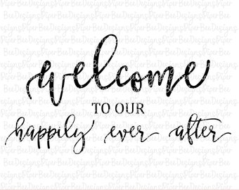 Welcome to our Happily Ever After SVG, Wedding SVG,  Wedding Sign SVG, Cut File, svg cutting file for Cricut and Silhouette