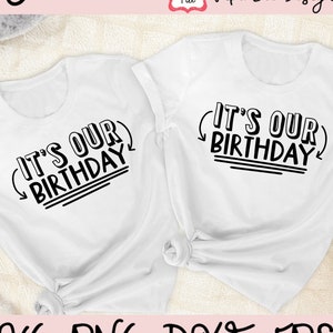 Twin Birthday SVG, It&#39;s Our Birthday SVG, Twins Birthday Shirt svg, Birthday Shirt Design svg, Birthday Shirt, Twin Printable, Cut File, PNG