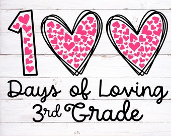 100 Days of School SVG, 100 Days of Loving Third Grade SVG, 100 Hearts SVG, 100 Days Svg, 100th Day of Third Grade Svg, Silhouette, Cricut