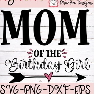 Mom of the Birthday Girl SVG, Birthday Mom SVG, Birthday Mom SVG, Girl Birthday svg, Birthday svg, cutting file for Cricut and Silhouette