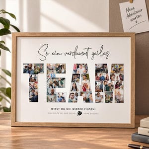 Könnte beinhalten: Ein rechteckiger Holzrahmen mit einer Fotocollage, die das Wort TEAM bildet. Der Text darüber lautet So ein verdammt geiles und darunter WIRST DU NIE WIEDER FINDEN! VIEL GLÜCK BEI DER SUCHE! DEINE BUDDIES mit einem Kleeblatt-Symbol.