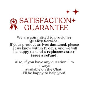May include: White background with text in a dark red color. The text reads "SATISFACTION GUARANTEE" and promises quality service. It offers replacements or refunds for damaged products within 15 days.