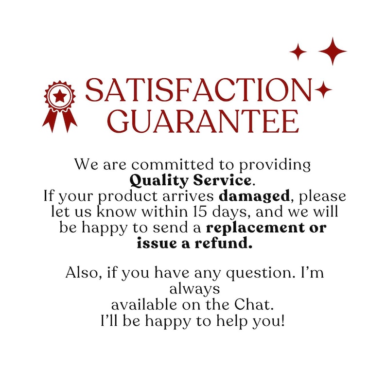 May include: White background with text in a dark red color. The text reads "SATISFACTION GUARANTEE" and promises quality service. It offers replacements or refunds for damaged products within 15 days.