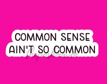 Commonsense Isn't That Common Vinyl Decal/sticker or Iron-On 