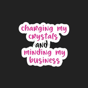 Charging My Crystals Sticker, Minding My Business Sticker, Sarcastic Sticker, Stickers for Water Bottle, Laptop Stickers, Astrology Sticker
