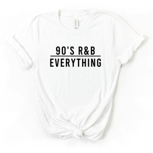 90s RnB shirt, 90's RnB Over Everything, R&B Music Shirt, 90s Music T Shirt, Unisex T Shirt, Retro 90's Baby, Millenial Gift