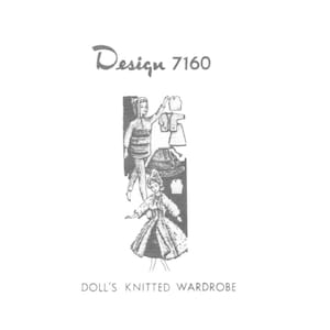 May include: A black and white illustration of a doll's knitted wardrobe. The image includes a drawing of a doll wearing a dress and other clothing items. The text "Design 7160" and "DOLL'S KNITTED WARDROBE" are also present.