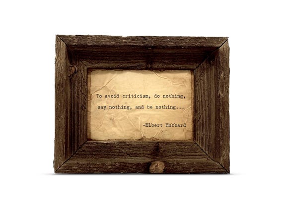 To avoid criticism, do nothing, say nothing, and be nothing Quote | Elbert Hubbard | Handmade | Wall Art | Framed or Unframed
