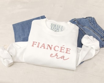 Fiancee Era Shirt, Personalized Embroidered Sweatshirt, Custom Hoodie, Bride to Be, Gift for Her, Engagement Gift, Gift for Fiance