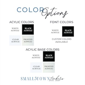 May include: A color options chart featuring text and swatches for acrylic colors, font colors, and acrylic base colors. The options include white, black, clear, and frosted acrylic. The text includes 'COLOR Options', 'ACRYLIC COLORS', 'FONT COLORS', 'ACRYLIC BASE COLORS', 'CUSTOM COLORS AVAILABLE', and 'SMALL TOWN timbers EST. 2018'.