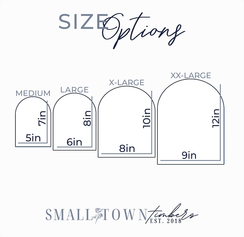 May include: A size chart graphic titled SIZE Options displaying four arched shapes labeled Medium, Large, X-Large, and XX-Large with dimensions in inches: 5x7, 6x8, 8x10, and 9x12. The bottom includes the text SMALL TOWN timbers EST. 2018 with a rose icon.
