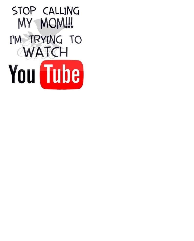 Stop Calling My Mom I'm Trying to Watch You Tube Etsy