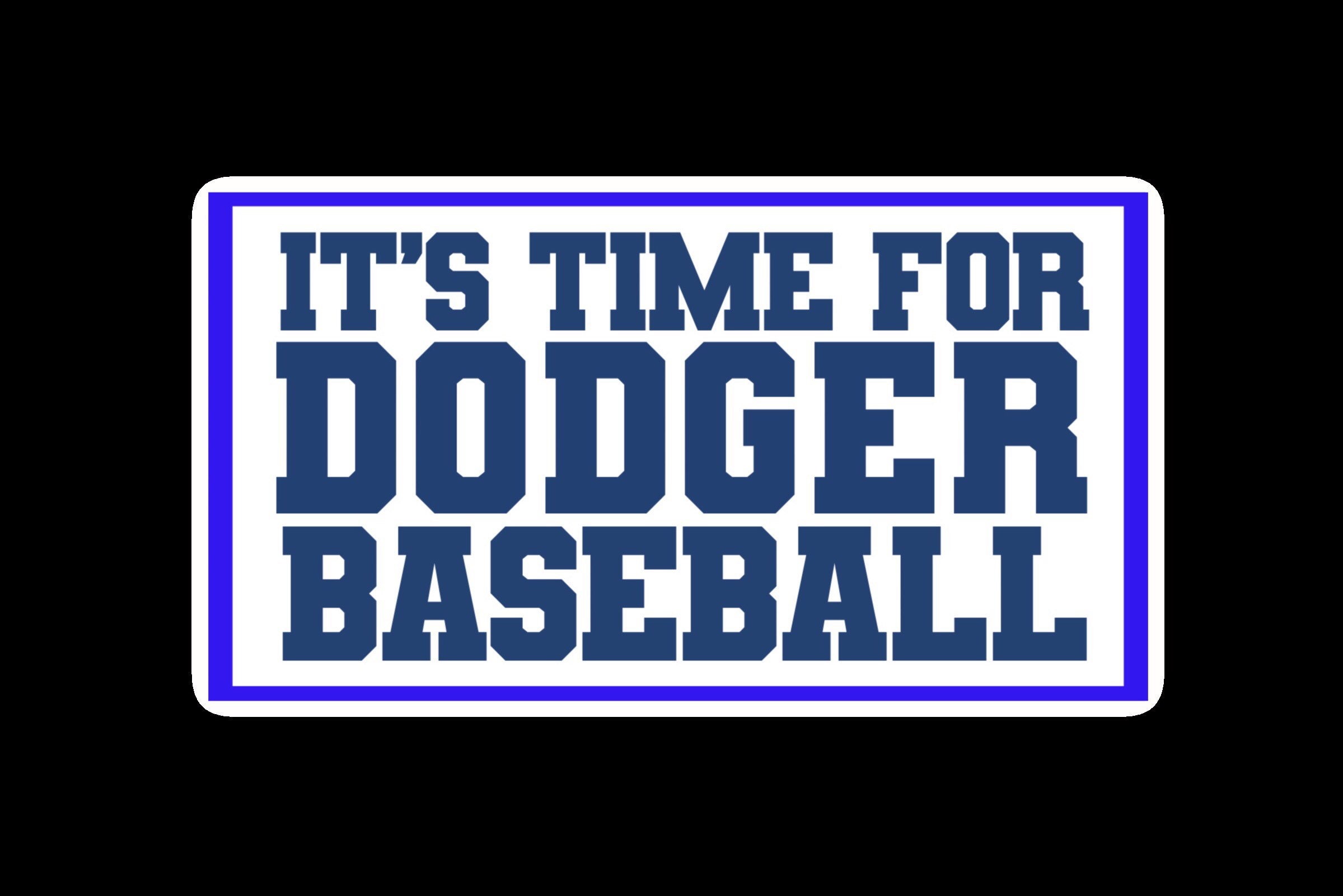 LA DODGERS/ Its Time for Dodger Baseball/ Waterproof Die-cut 