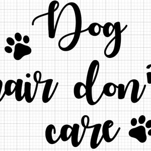 Dog hair, don&#39;t care PNG