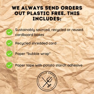 May include: A brown paper background with a green checkmark next to each item on a list. The list includes: Sustainably sourced, recycled or reused cardboard boxes, Recycled shredded card, Paper "bubble wrap", Paper tape with potato starch adhesive. The bottom of the image has a black and white logo that says "BATTLE GREEN" with a trident and a broom crossed.