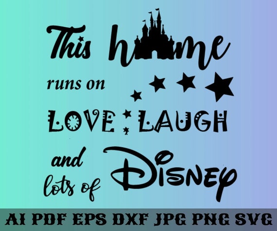 Download This Home Runs On Love Laugh And Lots Of Disney Svg Home Etsy