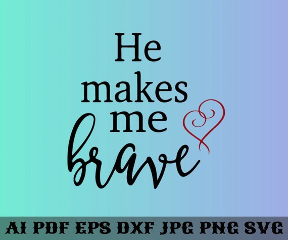 Download Free He Makes Me Brave Svg Motivational Quotes Svg He Makes Me Etsy SVG Cut Files