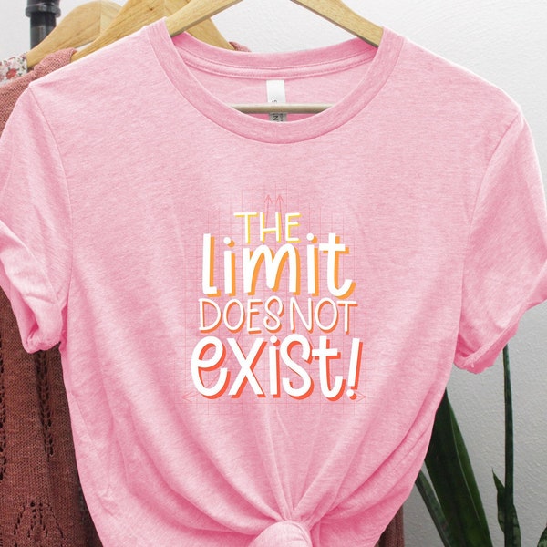 The Limit Does Not Exist Tee | Mean Girls Quote | Math Quote | Math Teacher Shirt | Inspirational Positive Teacher Shirt