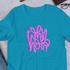 Why not? Short-Sleeve Unisex T-Shirt | Inspirational Tshirt | Motivational Tee | WHY NOT Gift Idea Shirt | Bright Fun Motivation Gift