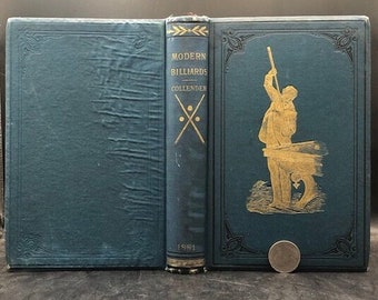 1881. Billiards. Collender. Modern Billiards  A Complete Text-Book of The Game...Illustrated with 125 plates and engravings. First Edition.