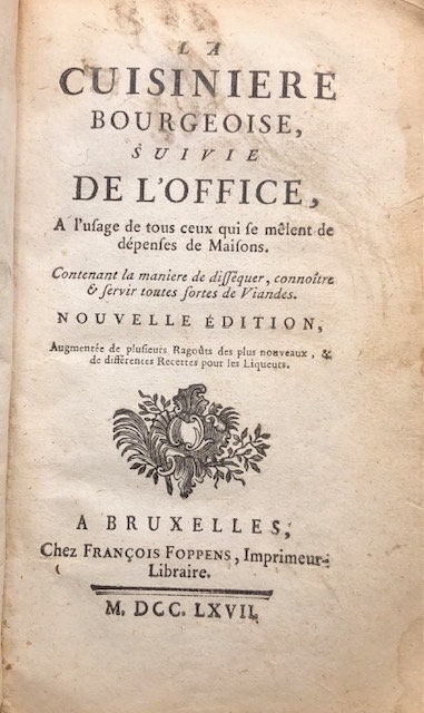 La Bourgeoise, Suivie De L'Office, A l'ufage de tous ceux qui se melent de depensas de Maisons. Contenant la manier de dissequer, connoure & servir tontes sortes de Viandes. Nouvelle Edition, Augmenteede plusiers Ragouts des plus nouveaux, & de differentes Recettes pour les Liqueurs. Translated from French: La Bourgeoise, followed by the Office, for the benefit of all those who are involved in house expenses. Containing the way of dissecting, knowing & serving all kinds of meats. New Edition, Augmented with several of the newest Stews, & different Recipes for Liqueurs. — photograph 2.