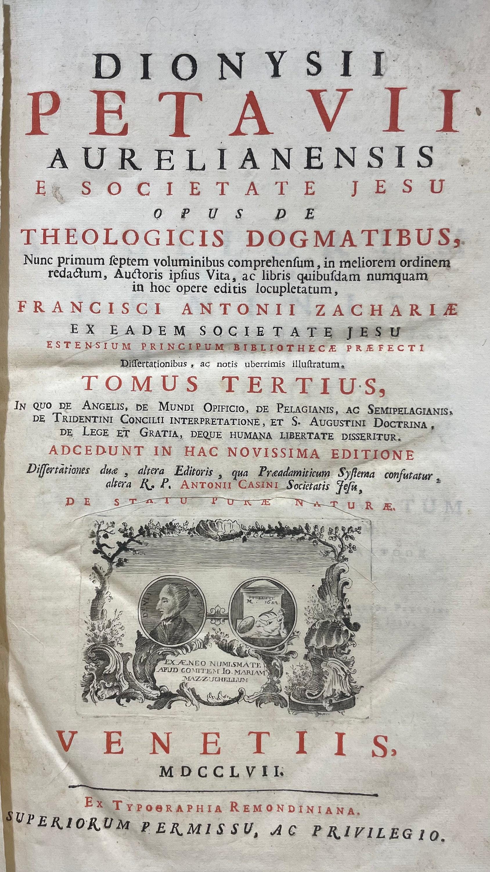 Opus de Theologicis Dogmatibus... Volumes 2 through 6. Dionysii Petavii Aurelianensis e Societate Jesu Opus De Theologicus Dogmatibus, Nunc primum septem voluminibus comprehensum, in meliorem ordinem redactum, Autoris ipsius Vita, ac libris quibusdam numquam in hoc opere editis locupletatum, Francisci Antonii Zachariae ex Eadem Societate Jesu Estensium Principum Bibliotheca Praefecti Dissertationibus, ac notis uberrimis illustratum. Tomus Secundus, Pars Prima, In Qua De SS. Trinitate Libri Priores Quinque. Translated from Latin: Dionysius Petavius of Orleans from the Society of Jesus, Work on Theological Dogmas, Now for the first time comprehended in seven volumes, arranged in better order, enriched with the Author's own Life and some books never before published in this work, illustrated with the dissertations and very copious notes of Francis Antonii Zacharia from the same Society of Jesus, Prefect of the Library of the Este Princes. Volume Two, Part One, In Which Concerning the Holy Trinity, the First Five Books. — photograph 9.