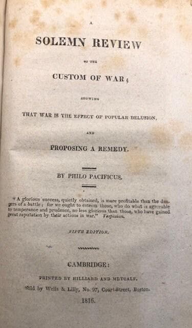 The Friend of Peace, 1-12. + Solemn Review of the Custom of War; showing that was is the effect of Popular Delusion and Proposing a Remedy, 5th edition Cambridge; Hilliard and Metcalf, 1816. + National Dangers, and Means of Escape. + Sixth Annual Report of the Massachusetts Peace Society. — photograph 4.