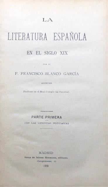 Literatura Espanol en el siglo XIX por el P. Francisco Blanco Garcia agustino
GOOGLE TRANSLATION: Spanish Literature in the 19th century by Father Francisco Blanco Garcia Agustino
PUBLICATION DATES: 1891, 1894 — photograph 2.