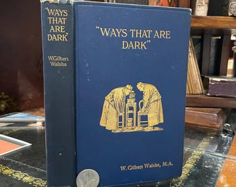 Ways that are Dark:  Some Chapters on Chinese Etiquette and Social Procedure by W Gilbert Walshe