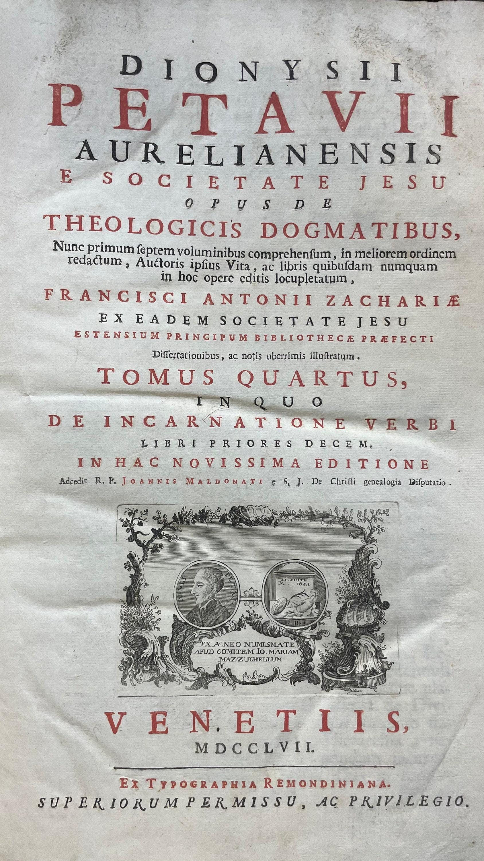 Opus de Theologicis Dogmatibus... Volumes 2 through 6. Dionysii Petavii Aurelianensis e Societate Jesu Opus De Theologicus Dogmatibus, Nunc primum septem voluminibus comprehensum, in meliorem ordinem redactum, Autoris ipsius Vita, ac libris quibusdam numquam in hoc opere editis locupletatum, Francisci Antonii Zachariae ex Eadem Societate Jesu Estensium Principum Bibliotheca Praefecti Dissertationibus, ac notis uberrimis illustratum. Tomus Secundus, Pars Prima, In Qua De SS. Trinitate Libri Priores Quinque. Translated from Latin: Dionysius Petavius of Orleans from the Society of Jesus, Work on Theological Dogmas, Now for the first time comprehended in seven volumes, arranged in better order, enriched with the Author's own Life and some books never before published in this work, illustrated with the dissertations and very copious notes of Francis Antonii Zacharia from the same Society of Jesus, Prefect of the Library of the Este Princes. Volume Two, Part One, In Which Concerning the Holy Trinity, the First Five Books. — photograph 6.