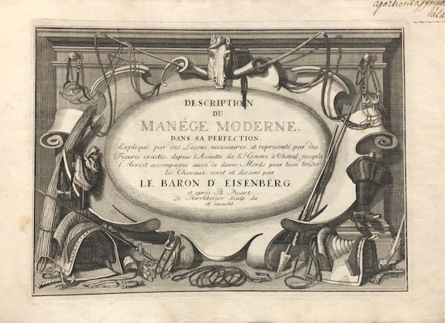 Description du Manége Moderne. Dans sa Perfection, Expliqué par des leçons necessaires, et representé par des figures exactes, depuis l'assiette de l'homme à cheval, jusqu'à l'arrest accompagné aussi de divers mords pour bien brider les chevaux, ecrit et dessiné par le baron D'Eisenberg, et gravé par B. Picart. TRANSLATION: "Description of Modern Horsemanship. In its Perfection, Explained through necessary lessons, and depicted by accurate figures, from the rider's position on horseback to the halt, also accompanied by various bits for properly bridling horses, written and illustrated by Baron D'Eisenberg, and engraved by B. Picart." — photograph 2.