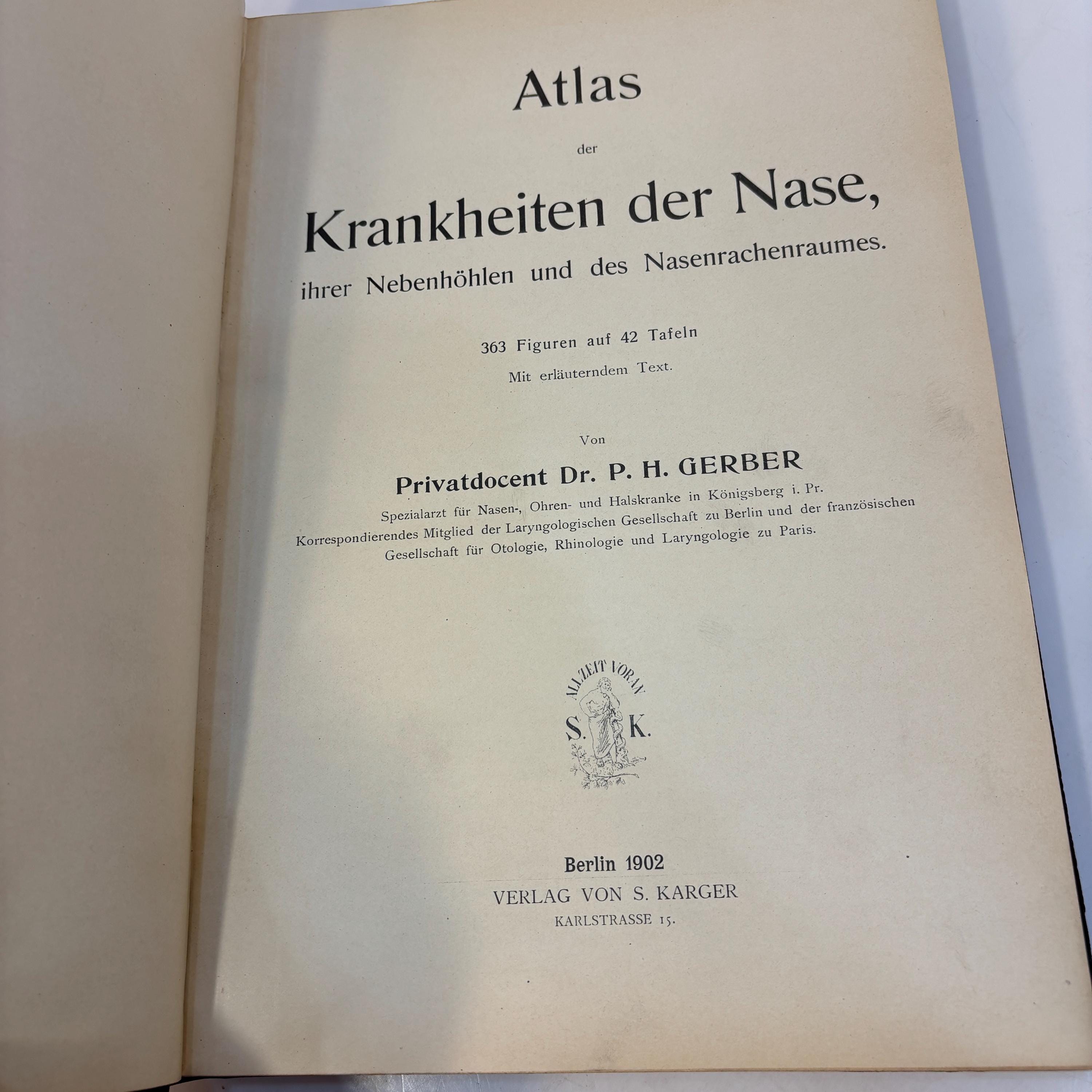 Atlas der Krankheiten der Nase, ihrer Nebenhöhlen und des Nasenrachenraumes. 363 Figuren auf 42 Tafeln Mit erläuterndem Text. Von Privatdocent Dr. P. H. Gerber Spezialarzt für Nasen-, Ohren- und Halskrankheiten in Königsberg i. Pr. Korrespondierendes Mitglied der Laryngologischen Gesellschaft zu Berlin und der französischen Gesellschaft für Otologie, Rhinologie und Laryngologie zu Paris. Translated: Atlas of the Diseases of the Nose, Its Accessory Sinuses and the Nasopharyngeal Cavity. 363 Illustrations on 42 Plates With Explanatory Text. By Privatdozent Dr. P. H. Gerber Specialist in Diseases of the Nose, Ears, and Throat in Königsberg, Prussia. Corresponding Member of the Laryngological Society of Berlin and of the French Society for Otology, Rhinology, and Laryngology in Paris. — photograph 3.