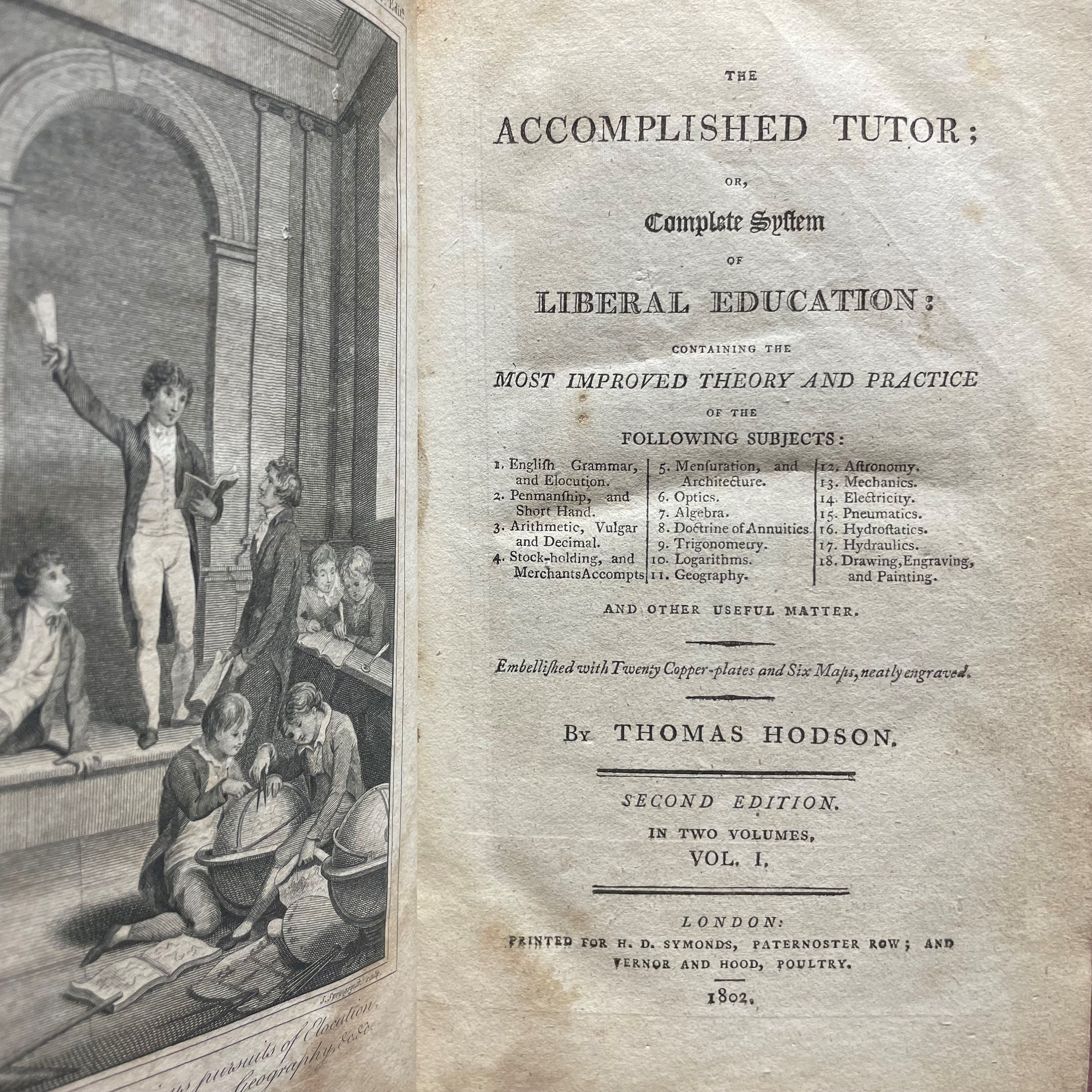 The Accomplished Tutor; or, A Complete System of Liberal Education: Containing the Most Improved Theory and Practice of The Following Subjects: 1. English Grammar and Elocution 2. Penmanship and Shorthand 3. Arithmetic, Vulgar and Decimal 4. Stock-Holding and Merchant Accounts 5. Mensuration and Architecture 6. Optics 7. Algebra 8. Doctrine of Annuities 9. Trigonometry 10.Logarithms 11. Geography 12. Astronomy 13. Mechanics 14. Electricity 15. Pneumatics 16. Hydrostatics 17. Hydraulics 18. Drawing, Engraving, and Painting. and Other Useful Matter. Embellished with Twenty Copper-plates and Six Maps, neatly engraved. Second Edition. In Two Volumes. Two volumes bound as one. — photograph 4.