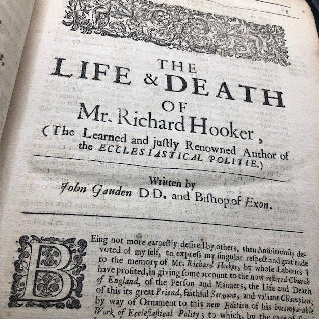 The WORKS of Mr. Richard Hooker (That Learned, Godly, Judicious, and Eloquent Divine) Vindicating the CHURCH of ENGLAND As truly Christian, and duly Reformed: in Eight Eooks of ECCLESIASTICAL POLITY. Now compleated, As with the Sixth and Eighth, so with the Seventh, (touching Episcopacy, as the Primitive, Catholick and Apostolick Government of the Church) out of his own Manuscripts, never before Published. With an account of his Holy Life, and Happy Death, written by Dr. John Gauden, now Bishop of Exeter. The entire edition dedicated to the Kings most excellent Majestie, CHARLS the II. By whose Royal Father (near His Martyrdom) the former Five Books (then onely extant) were commended to his dear Children, as an excellent means to satisfie Private Scruples, and settle the Publique Peace of this Church and Kingdom. — photograph 8.