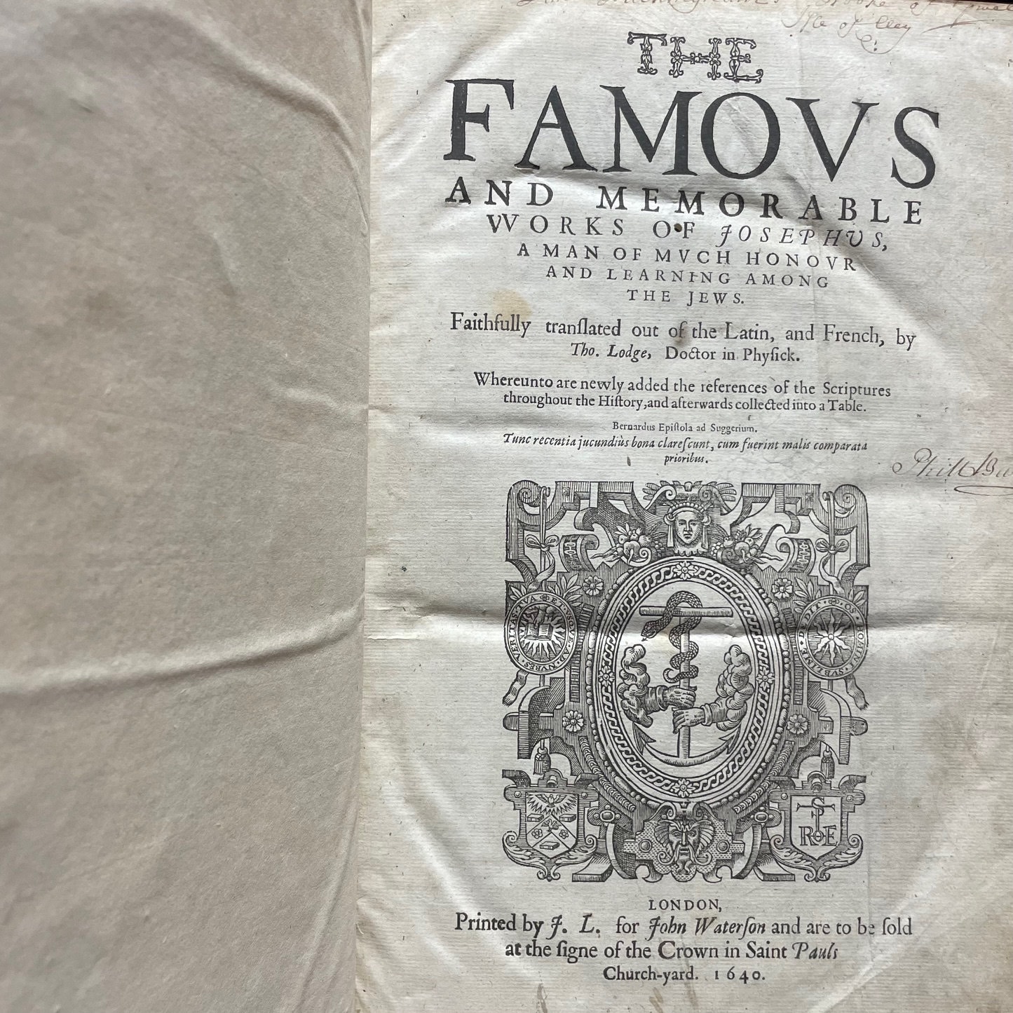 The Famous and Memorable Works of Josephus, a Man of Much Honor and Learning Among the Jews. Faithfully translated out of The Latin, and French by Tho. Lodge, Doctor in Physick. Whereunto are newly added the references of The Scriptures throughout the History, and Afterwards collected into a Table. The Fifth Edition of the First English Edition. The Titles of all such Books as are Contained in this Historie: A History in Twenty Books, wherein the Antiquity of The Jews discovered; Josephus' Life, Written by himself all; Seven Books of The Warres of the Jews; Two Books against Apion the Grammarian, in Justificationof the Antiquity of The Jews; A Book as Touching the memorable Matyrdom of The Maccabees. — photograph 7.
