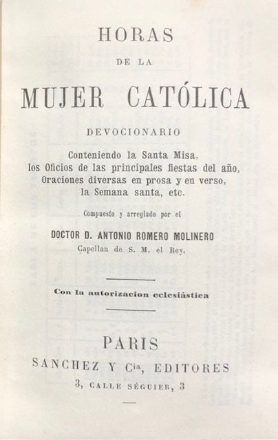 Horas De La Mujer Catolica Devocionario Conteniendo la Santa Misa, los Oficios de las principales fietas del ano, Oraciones diversas en prosa y en verso, la Semana santa, etc...Con la autorizacion eclesiastica. Translated from Spanish: Hours of the Catholic Woman: Devotional Containing the Holy Mass, Offices of the main feasts of the year, Various prayers in prose and verse, Holy Week, etc... With ecclesiastical authorization. — photograph 2.