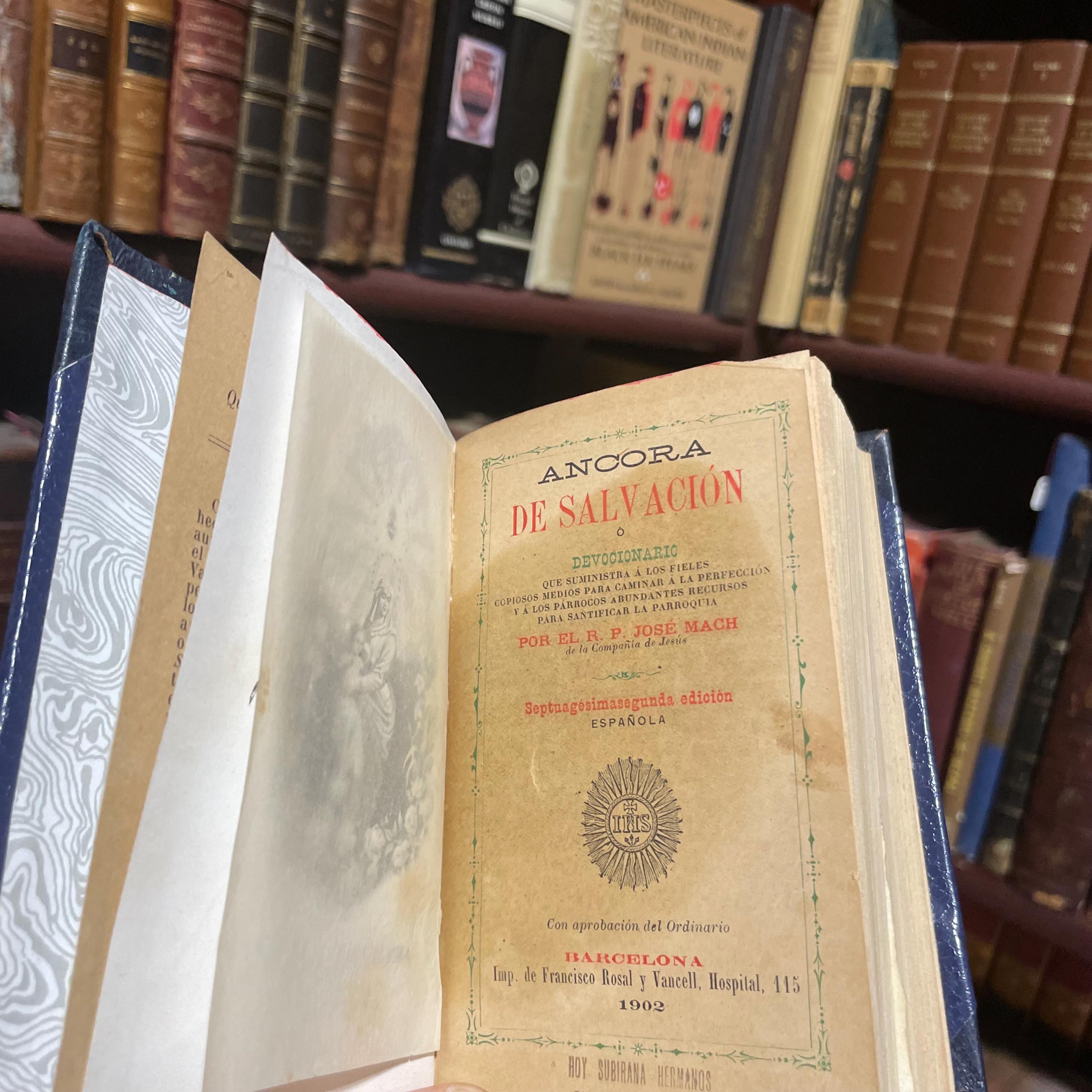 Ancora De Salvacion o Devocionario que suministra a Los Fieles Copiosos Medios Para caminar a la perfeccion y a Parrocos abundantes recursos para santificar la Parroquia Por El. R. P. Jose Mach… Septuagesimasegunda Edicion Espanola. Translated from Spanish: Anchor of Salvation or Prayer Book that provides the faithful with abundant means to walk towards perfection and offers parish priests plentiful resources to sanctify the parish. By Reverend Father Jose Mach… Seventy-second Spanish Edition. — photograph 5.