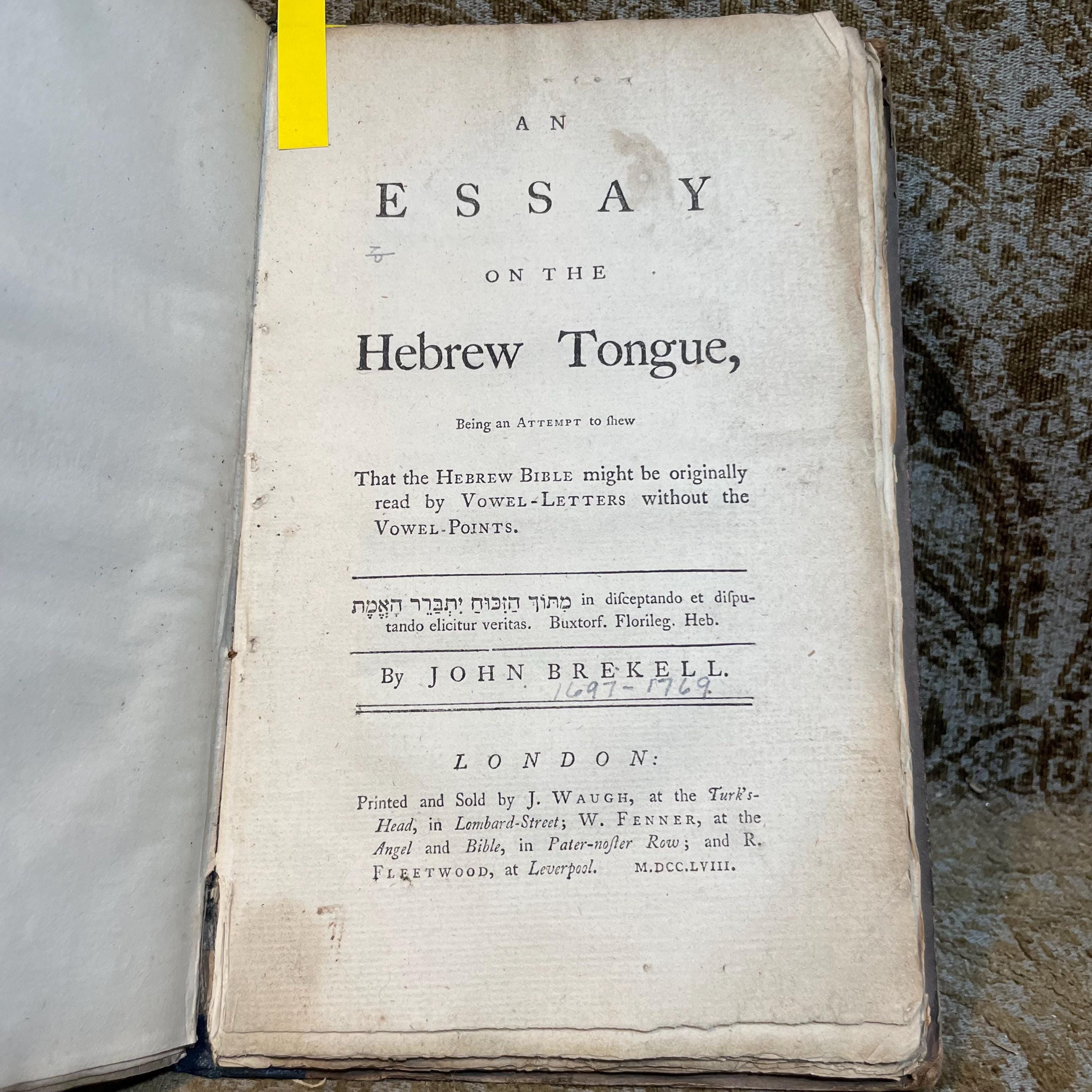The Primaevity and Preeminence of The Sacred Hebrew, Above all Other Languages, Vindicated From The Repeated Attempts of The Reverend Dr. Hunt to Level It with The Arabic, and Other Oriental Dialects; In a Letter to a Friend. With a Word in the Preface to Dr. Shuckford ---AND--- An Essay On The Hebrew Tongue, Being an Attempt to shew That the Hebrew Bible might be originally read by Vowel-Letters without the Vowel-Points. By John Brekell (London, 1758) ---AND--- An Essay On The Hebrew Tongue, Being an Attempt to shew That the Hebrew Bible might be originally read by Vowel-Letters without the Vowel-Points. The Second Part. By John Brekell (London, 1762) 3 volumes bound as one. — photograph 6.