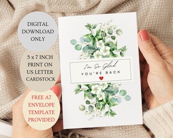 I Am So Glad You're Back Card. Eucalyptus Floral Folded 5x7 inch Printable DIGITAL DOWNLOAD Only.