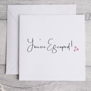 You Have Escaped Card. Goodbye Card. Sorry You Are Leaving Card. Farewell Card. Leaving Card.