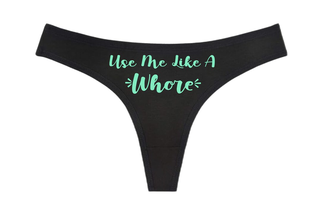 Use Me Like A Whore - Black Thong - Choose Your Text Color - Custom