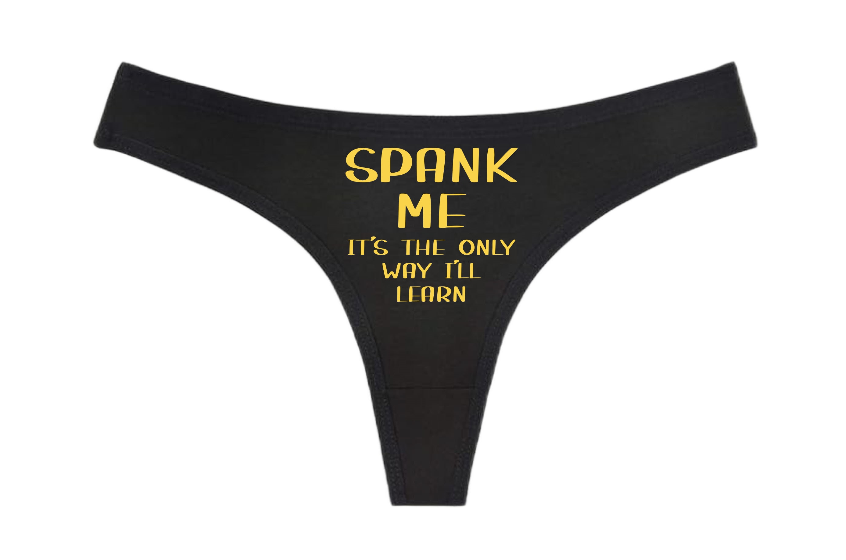 SPANK ME It's the Only Way I'll Learn - Black Thong - Choose Your